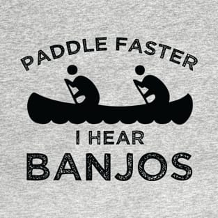 Paddle Faster, I Hear Banjos | Funny Camping, vintage Kayak T-Shirt